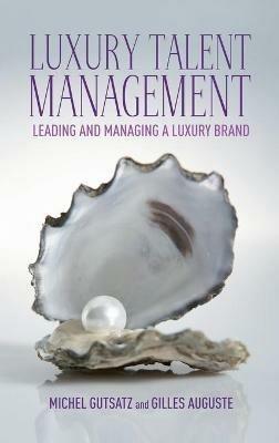 Luxury Talent Management: Leading and Managing a Luxury Brand - G. Auguste,M. Gutsatz - cover