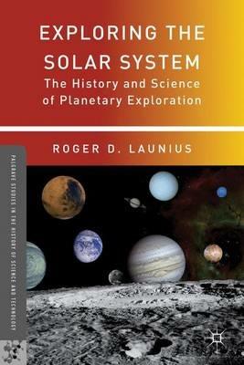 Exploring the Solar System: The History and Science of Planetary Exploration - cover