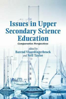 Issues in Upper Secondary Science Education: Comparative Perspectives - Neil Taylor - cover