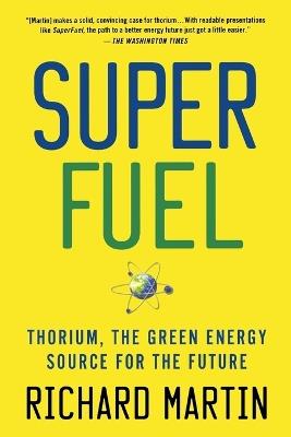 SuperFuel: Thorium, the Green Energy Source for the Future - Richard Martin - cover