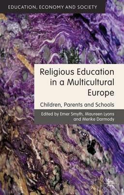 Religious Education in a Multicultural Europe: Children, Parents and Schools - Emer Smyth,Maureen Lyons,Merike Darmody - cover