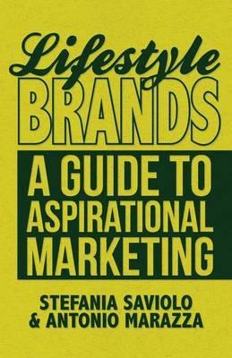 Lifestyle Brands: A Guide to Aspirational Marketing - S. Saviolo,A. Marazza - cover