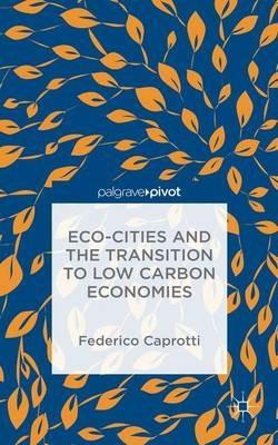 Eco-Cities and the Transition to Low Carbon Economies - Federico Caprotti - cover