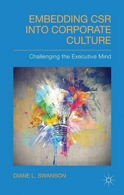 Embedding CSR into Corporate Culture: Challenging the Executive Mind - D. Swanson - cover