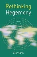Rethinking Hegemony - Owen Worth - cover