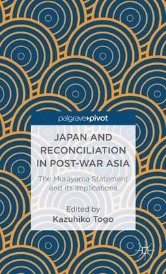 Japan and Reconciliation in Post-war Asia: The Murayama Statement and Its Implications - cover