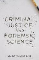 Criminal Justice and Forensic Science: A Multidisciplinary Introduction - Lisa Smith,John Bond - cover