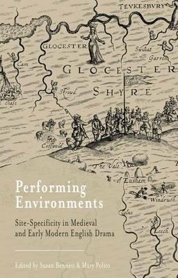 Performing Environments: Site-Specificity in Medieval and Early Modern English Drama - cover