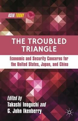 The Troubled Triangle: Economic and Security Concerns for The United States, Japan, and China - cover