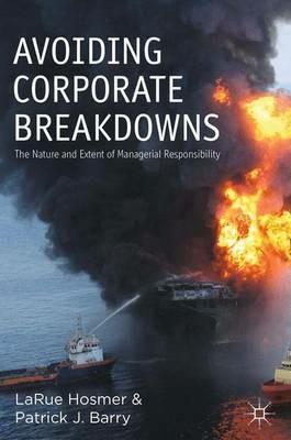 Avoiding Corporate Breakdowns: The Nature and Extent of Managerial Responsibility - L. Hosmer,P. Barry - cover
