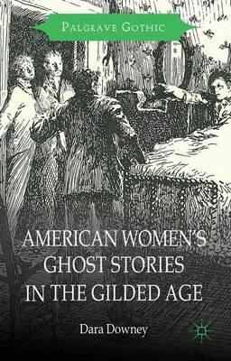 American Women's Ghost Stories in the Gilded Age - D. Downey - cover