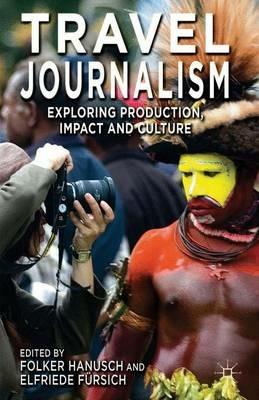 Travel Journalism: Exploring Production, Impact and Culture - cover