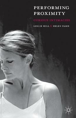 Performing Proximity: Curious Intimacies - Leslie Hill,Helen Paris - cover