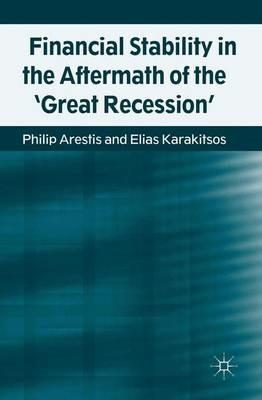 Financial Stability in the Aftermath of the 'Great Recession' - P. Arestis,E. Karakitsos - cover
