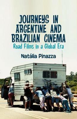 Journeys in Argentine and Brazilian Cinema: Road Films in a Global Era - Natalia Pinazza - cover