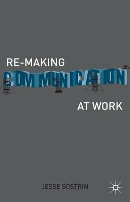 Re-Making Communication at Work - J. Sostrin - cover