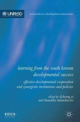 Learning from the South Korean Developmental Success: Effective Developmental Cooperation and Synergistic Institutions and Policies - Ilcheong Yi,Thandika Mkandawire - cover