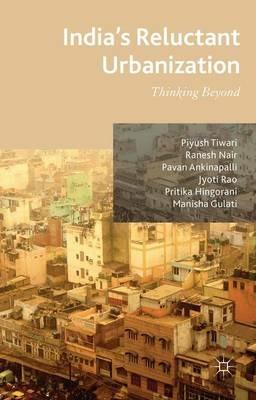 India's Reluctant Urbanization: Thinking Beyond - P. Tiwari,R. Nair,P. Ankinapalli - cover