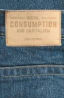 Work, Consumption and Capitalism - Lynne Pettinger - cover