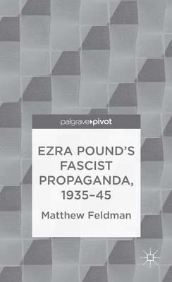 Ezra Pound's Fascist Propaganda, 1935-45 - M. Feldman - cover