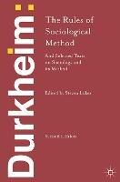 Durkheim: The Rules of Sociological Method: and Selected Texts on Sociology and its Method - Emile Durkheim - cover