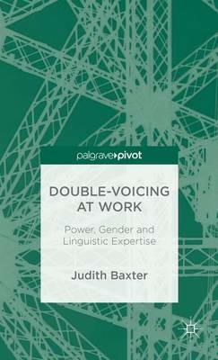 Double-voicing at Work: Power, Gender and Linguistic Expertise - J. Baxter - cover