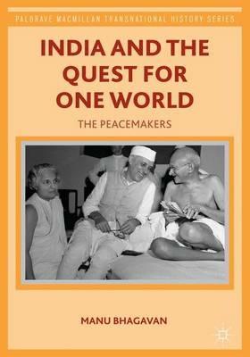 India and the Quest for One World: The Peacemakers - M. Bhagavan - cover