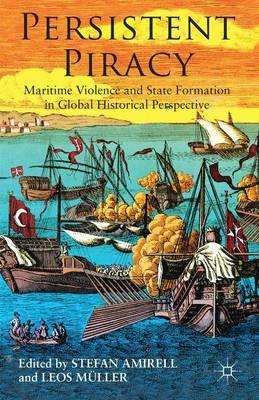 Persistent Piracy: Maritime Violence and State-Formation in Global Historical Perspective - cover