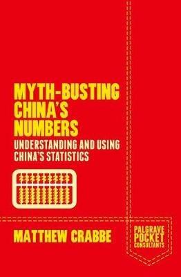 Myth-Busting China's Numbers: Understanding and Using China's Statistics - Matthew Crabbe - cover