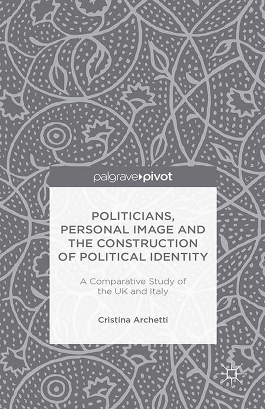 Politicians, Personal Image and the Construction of Political Identity