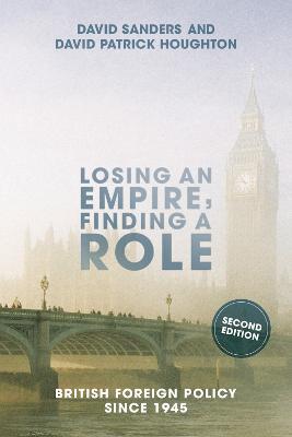 Losing an Empire, Finding a Role: British Foreign Policy Since 1945 - David Sanders,David Houghton - cover