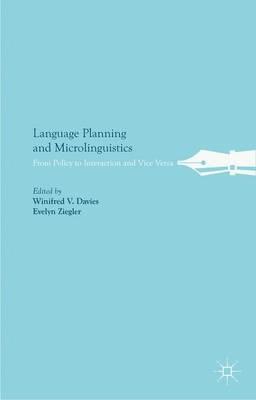 Language Planning and Microlinguistics: From Policy to Interaction and Vice Versa - cover