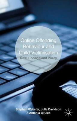 Online Offending Behaviour and Child Victimisation: New Findings and Policy - S. Webster,J. Davidson,A. Bifulco - cover