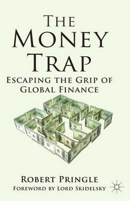 The Money Trap: Escaping the Grip of Global Finance - R. Pringle - cover