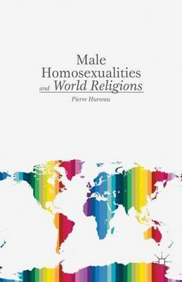 Male Homosexualities and World Religions - P. Hurteau - cover