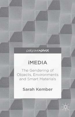 iMedia: The Gendering of Objects, Environments and Smart Materials - Sarah Kember - cover