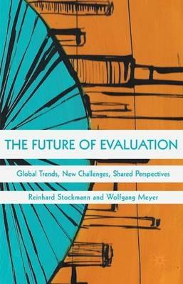 The Future of Evaluation: Global Trends, New Challenges, Shared Perspectives - cover