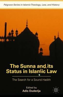The Sunna and its Status in Islamic Law: The Search for a Sound Hadith - cover