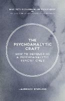 The Psychoanalytic Craft: How to Develop as a Psychoanalytic Practitioner - Laurence Spurling - cover