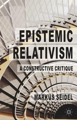 Epistemic Relativism: A Constructive Critique - M. Seidel - cover