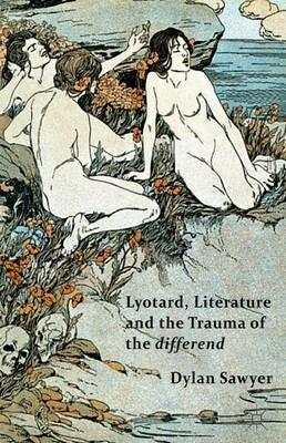 Lyotard, Literature and the Trauma of the differend - D. Sawyer - cover