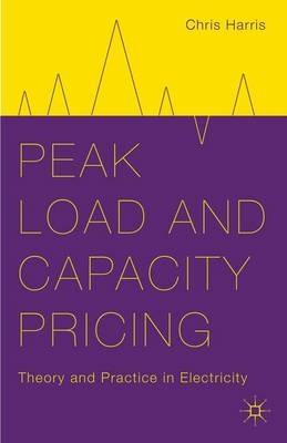 Peak Load and Capacity Pricing: Theory and Practice in Electricity - C. Harris - cover