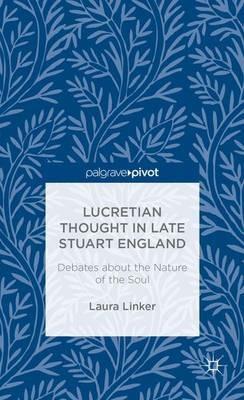 Lucretian Thought in Late Stuart England: Debates about the Nature of the Soul - L. Linker - cover