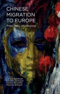 Chinese Migration to Europe: Prato, Italy, and Beyond - Graeme Johanson,Narelle McAuliffe,Massimo Bressan - cover