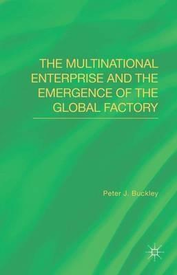 The Multinational Enterprise and the Emergence of the Global Factory - Peter J. Buckley - cover