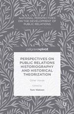 Perspectives on Public Relations Historiography and Historical Theorization