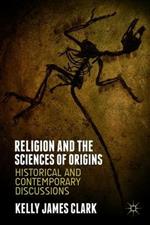 Religion and the Sciences of Origins: Historical and Contemporary Discussions