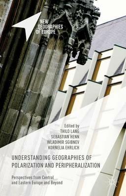 Understanding Geographies of Polarization and Peripheralization: Perspectives from Central and Eastern Europe and Beyond - cover