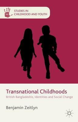 Transnational Childhoods: British Bangladeshis, Identities and Social Change - B. Zeitlyn - cover