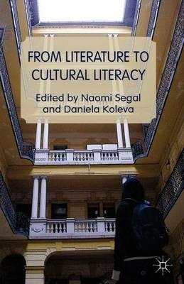 From Literature to Cultural Literacy - Naomi Segal,Daniela Koleva - cover